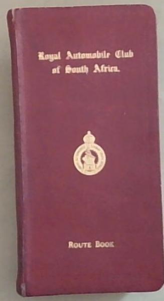 Royal Automobile Club of South Africa Route Book: Affiliated with the Royal Automobile Club (Eighth edition, Reprinted 1938)
