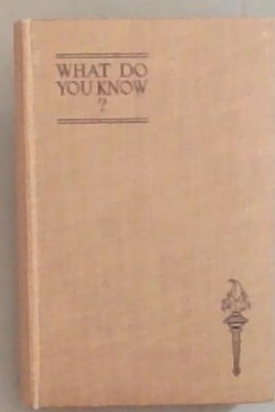What Do You Know One Thousand, Five Hundred Questions and Answers of Things Not Generally Known