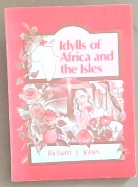 Idylls Of Africa and the Isles (Signed by the Author Richard J. Jones)