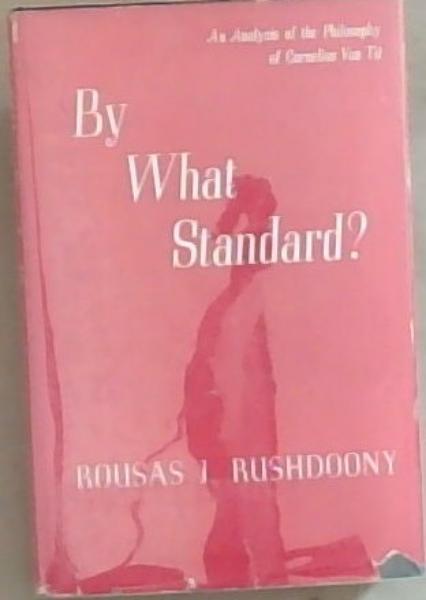By What Standard An Analysis of the Philosophy of Cornelius Van Til