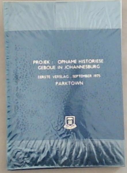 Projek: Opname Historiese Geboue in Johannesburg Eerst Verslag - September 1975 Parktown