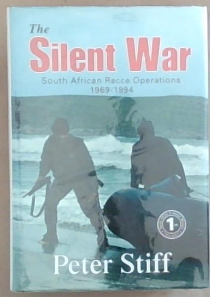 The Silent War: South African Recce Operations 1969-1994