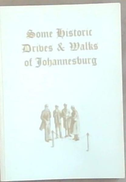 Image for Some Historic Drives and Walks of Johannesburg Some Historic Drives and Walks of Johannesburg