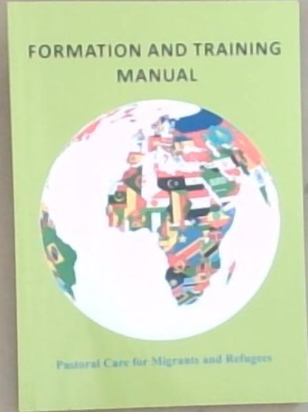 Formation And Training Manual: Pastoral Care for Migrants and Refugees