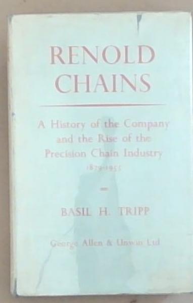 Renold Chains: A History of the Company and the rise of the Precision Chain Industry 1879-1955