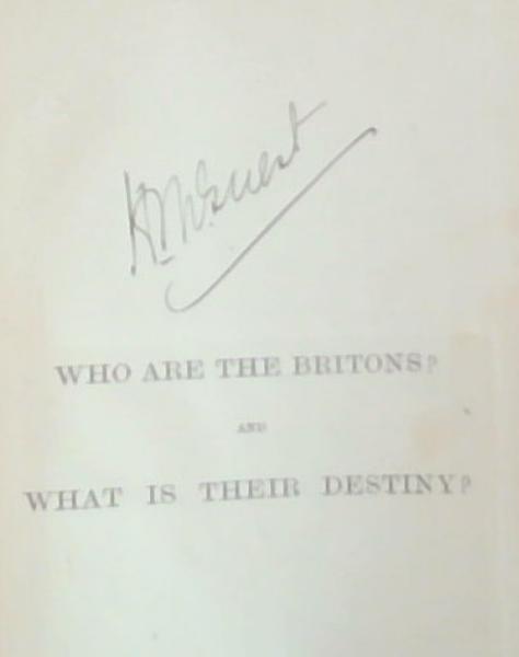 Who are the Britons and What is Their Destiny : The British The Ten Tribes, as shown from Scripture, History, Language, Religion, Habits and Customs, Freemasonry and a Map of Their Wanderings According to Historians