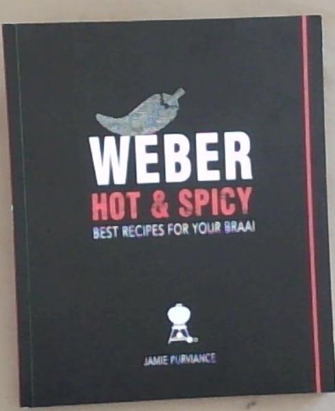 Weber Hot And Spicy: Best Recipes For Your Braai (Cookbook)