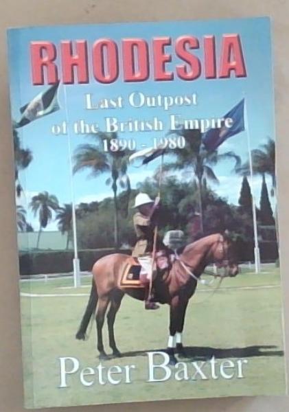 Rhodesia: Last Outpost of the British Empire, 1890-1980 (Galago Books)