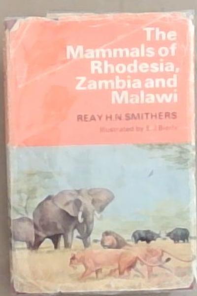 The Mammals Of Rhodesia Zambia and Malawi: A Handbook