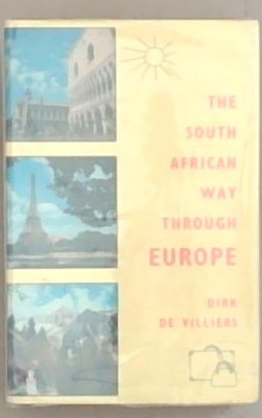 The South African Way Through Europe: A delightful account of travel adventure in every country of Westen Europe from Lapland to a French nudist isle and a proved practical way for the South African traveler of halving his costs and seeing twice as much