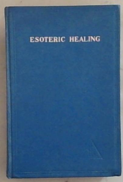 Esoteric Healing: A Treatise On The Seven Rays (Volume IV)