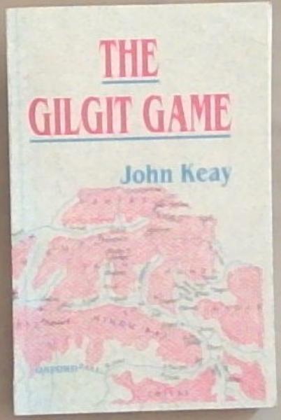 The Gilgit Game: The Explorers of the Western Himalayas 1865-95