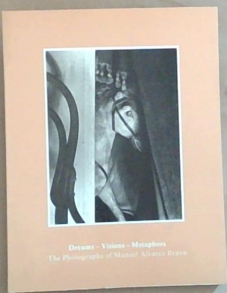 Dreams--visions--metaphors: The photographs of Manuel Alvarez Bravo (Catalogue / Israel Museum)