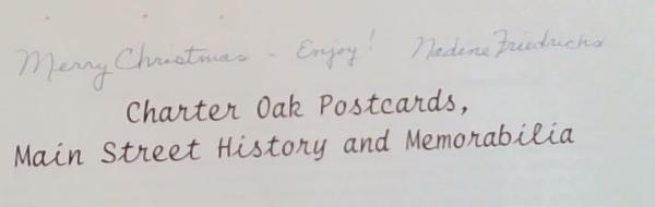 Charter Oak Postcards, Main Street History and Memorabilia: Postcards Scanned and Compiled - Research of Histories and Commentary by Nadine Friedrichs - Reference by Don Friedrichs - Edited by Linda Nepper (Signed and Inscribed by Nadine Friedrichs)