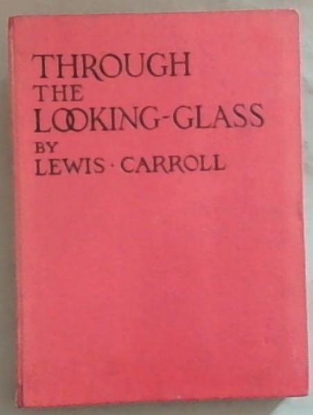 Through The Looking Glass and What Alice Found There