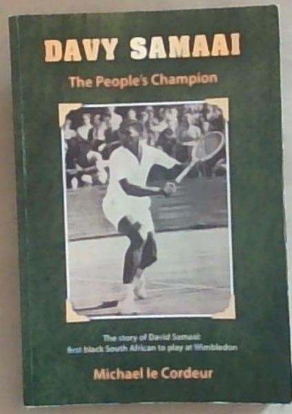 Davy Samaai: The People's Champion: The Story of David Samaai - first black South African to play at Wimbledon