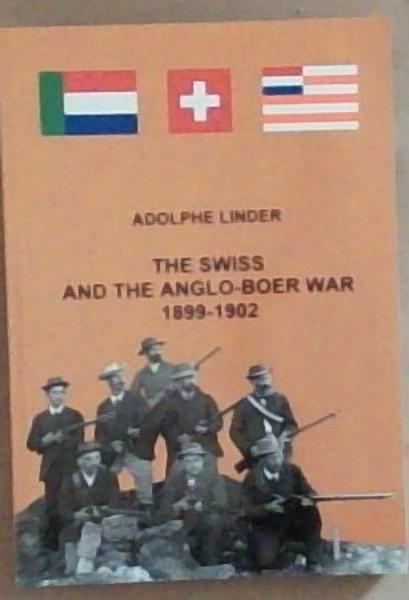 THE SWISS AND THE ANGLO-BOER WAR 1899 - 1902 - (First edition 1 of 600 copies)Signed by the Author Adolphe Linder