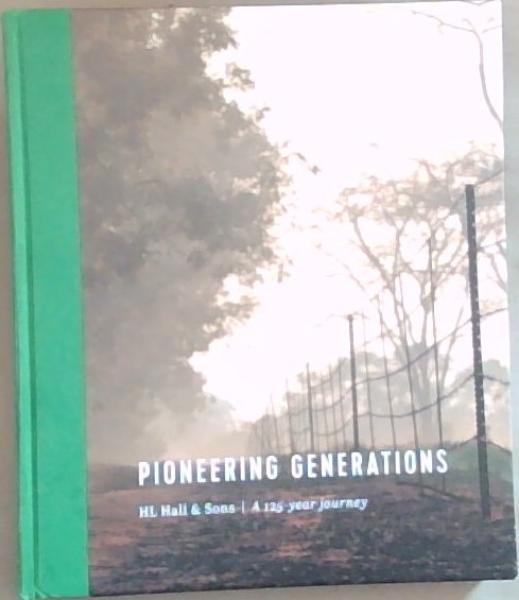 Pioneering Generations: H.L. Hall and Sons / A 125 Year Journey