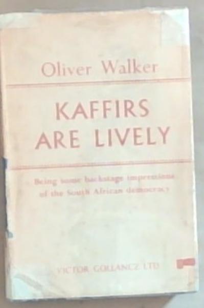 Kaffirs Are Lively: Being some backstage impression of the South African Democracy