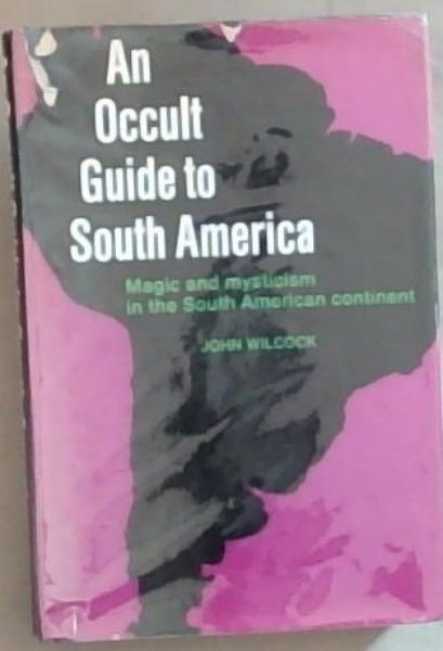 Image for An Occult Guide To South America An Occult Guide To South America