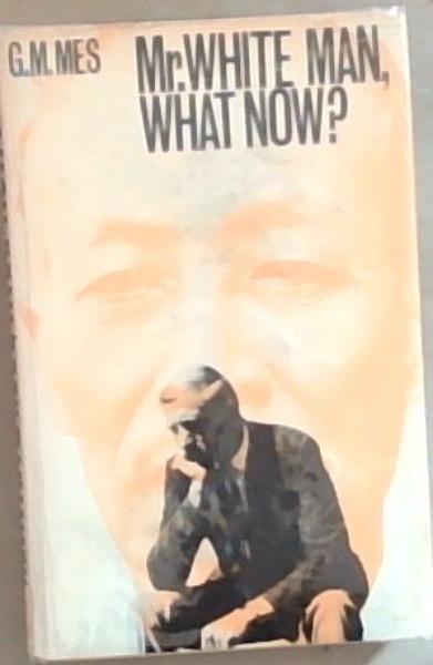 Image for Mr. White Man, What Now Mr. White Man, What Now