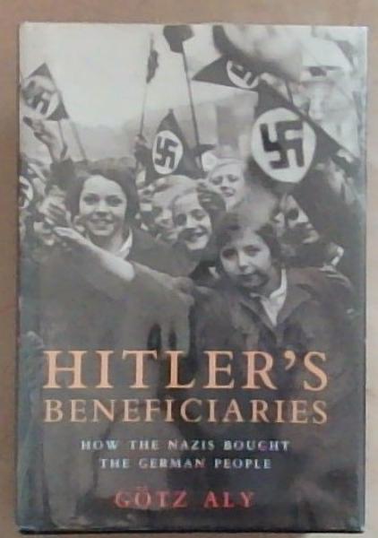 Hitler's Beneficiaries: How The Nazis Bought The Gereman People