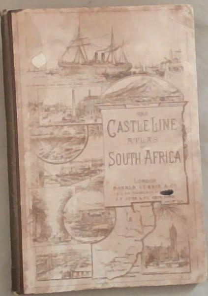 The Castle Line atlas of South Africa :A series of 16 plates, printed in colour, containing 30 maps and diagrams, with an account of the geographical features , the climate, the mineral and other resources, and the history of South Africa and an index of over 600 names