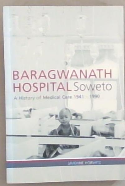 Baragwanath Hospital, Soweto: A history of medical care 19411990