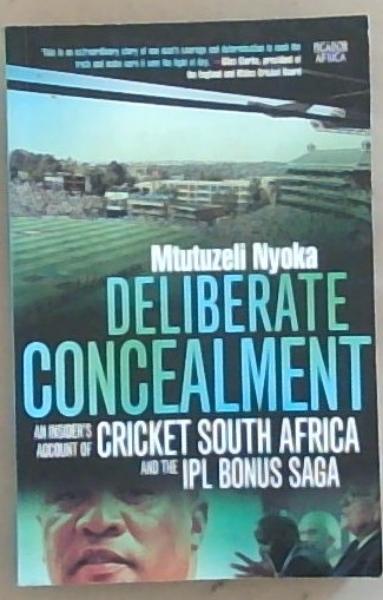 Deliberate Concealment: An Insider's account of Cricket South Africa and the IPL Bonus Saga