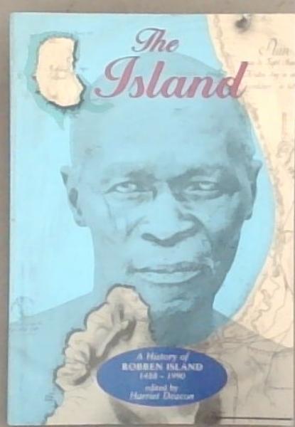 The Island: A history of Robben Island, 1488-1990 (Mayibuye history and literature series No.60)
