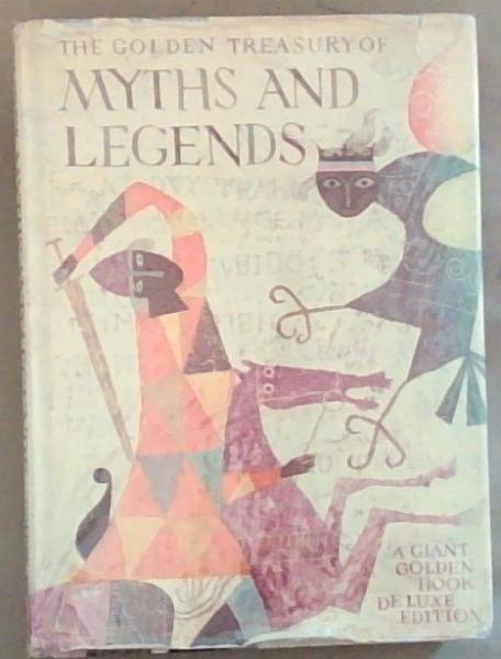 Image for The Golden Treasury Of Myths And Legends: Adapted from the World's great Classics The Golden Treasury Of Myths And Legends: Adapted from the World's great Classics