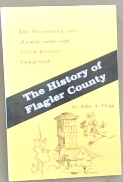 The History Of Flager County: The fascinating story of a new country with a rich historic background