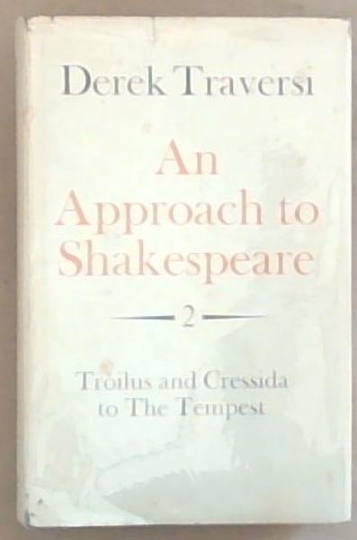 An Approach To Shakespeare 2: Troilus and Cressida to the Tempest