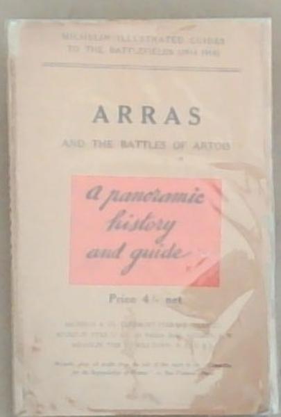 Arras: Lens-Douai and the Battles of Artois (In Memory of the Michelin Workmen and Employees who died Gloriously for the Country)