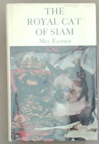 The Royal Cat Of Siam: The Complete Book of the Siamese Cat