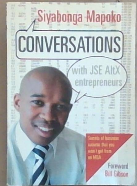 Conversations: With JSE AltX Entrepreneurs (Secrets of business success that you won't get from an MBA. Signed and Inscribed by the Author Siyabonga Mapoko