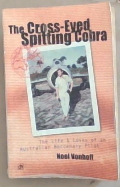 The Cross-Eyed Spitting Cobra: The Life and Loves of an Australian Mercenary Pilot