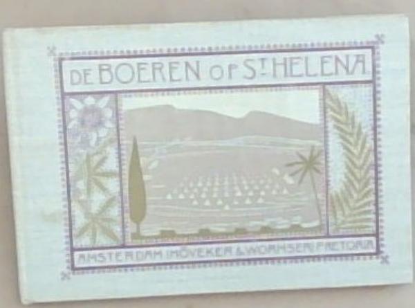 De Boeren op Sint-Helena. Album met afbeeldingen en bijschriften van S.J.E., ten voordeele van de slachtoffers van Engeland in de 'moordkampen'. Aangeboden door de Nederlandsche Zuid-Afrikaansche Vereeniging
