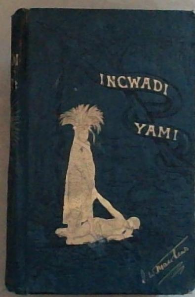 INCWADI YAMI: Twenty Years' Personal Experience Of South Africa