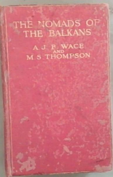 The Nomads Of The Balkans: An Account Of Life and Customs Among the Vlachs of Northern Pindus