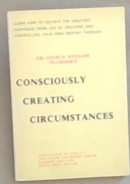Consciously Creating Circumstances