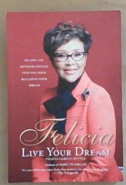 Felicia: Live Your Dream Make Your Passion Your Mission