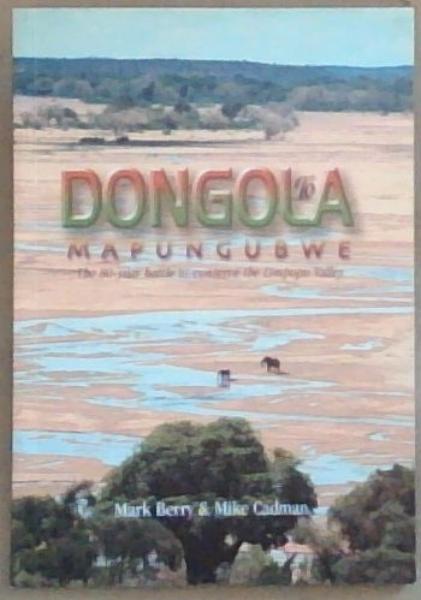 Dongola To Mapungubwe: The 80 Year battle to conserve the Limpopo Valley