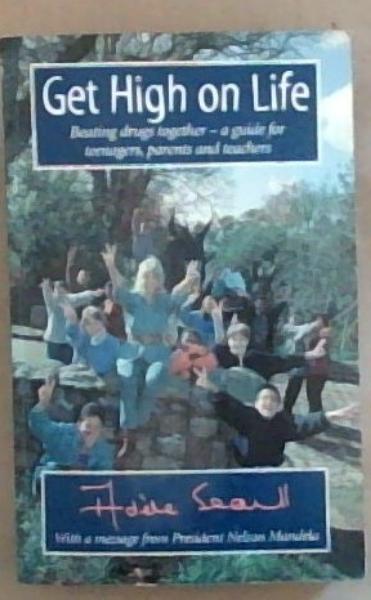 Get High on Life: Beating drugs together -A guide for teenagers, parents, and teachers (Signed by the Author)