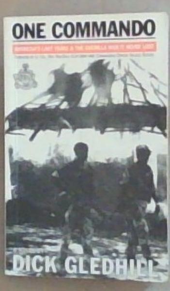 One commando: Rhodesia's Last Years and Guerilla war it never lost A Novel