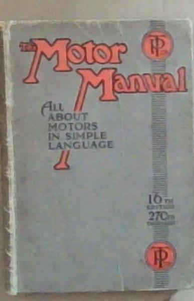 The Motor Manual: A Practical Handbook Dealing with the Working Principles, Construction and Management of All types of Motorcars