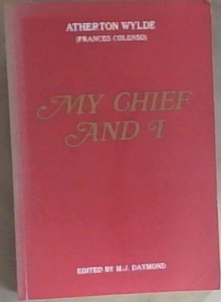My Chief and I Or Six Months in Natal After The Langalibalele Outbreak (Originally published under the pseudonym Atherton Wylde) and Five Years Later : A Sequel