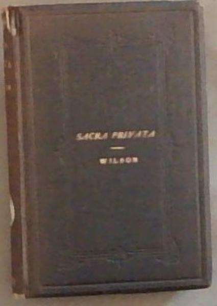 Sacra Privata: The Private Meditations, Devotions and Prayers of the Right Rev. Thomas Wilson, D.D.