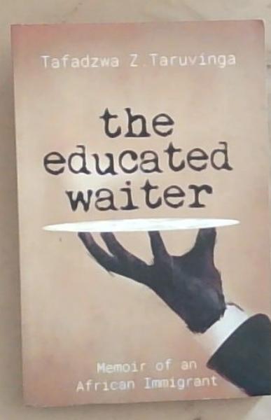 Image for The Educated Waiter: Memoir of an African Immigrant The Educated Waiter: Memoir of an African Immigrant