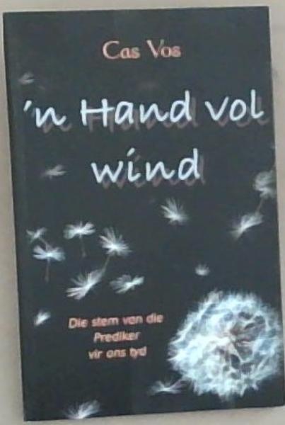 'n Hand Vol Wind: Die Stem van die Prediker Vir Ons Tyd